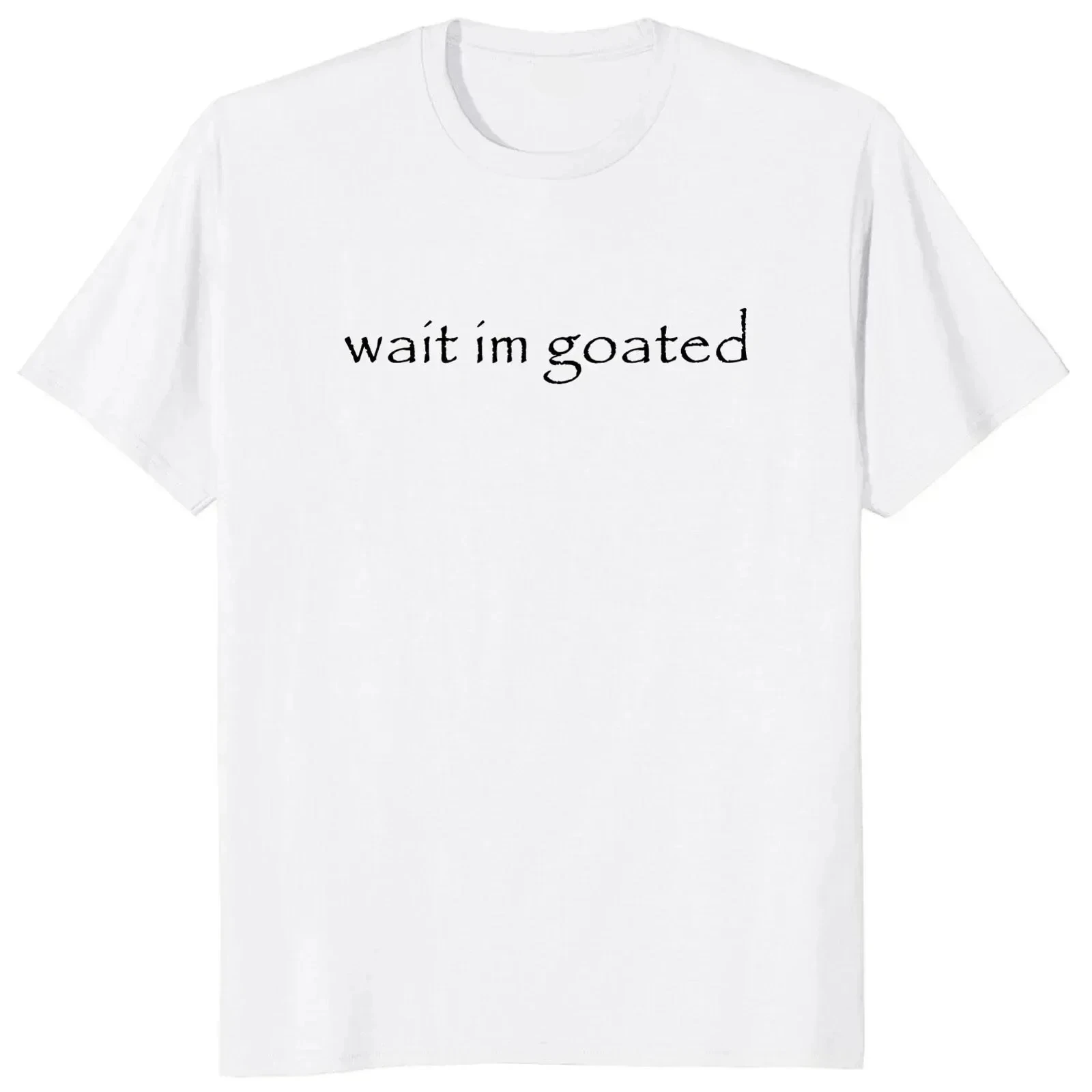 Wait I'm Goated T Shirt Funny Meme Trend Y2k O-neck Unisex Summer Casual T-shirt Casual Female Clothing O Neck Short Sleeve Tees Wait I'm Goated T Shirt Funny Meme Trend Y2k O-neck Unisex Summer Casual T-shirt Casual Female Clothing O Neck Short Sleeve Tees