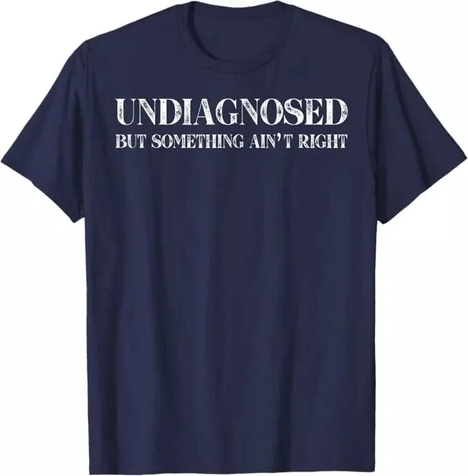 2025 Unisex Vintage Meme T-Shirt Funny Undiagnosed But Something Ain't Right Tee for Men Women Streetwear Casual 2025 Unisex Vintage Meme T-Shirt Funny Undiagnosed But Something Ain't Right Tee for Men Women Streetwear Casual